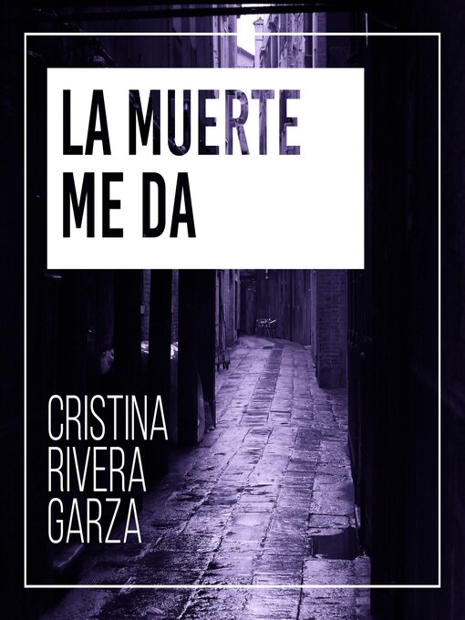 Title details for La muerte me da by Cristina Rivera Garza - Available